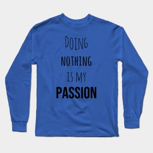 Doing Nothing is my passion Long Sleeve T-Shirt